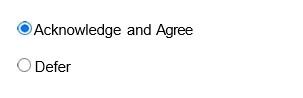 Two radio buttons: 1. Acknowledge and Agree is selected and 2. Defer which is not selected